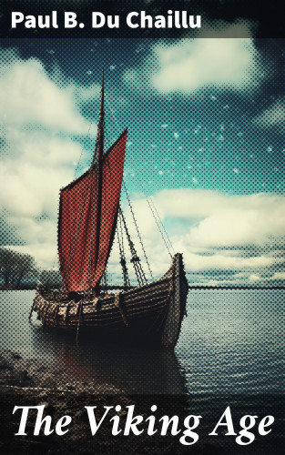 Paul B. Du Chaillu: The Viking Age