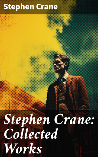 Stephen Crane: Stephen Crane: Collected Works