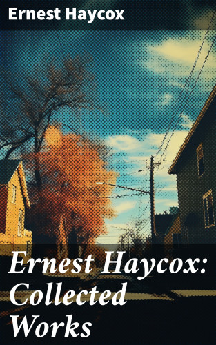 Ernest Haycox: Ernest Haycox: Collected Works