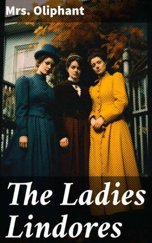 Mrs. Oliphant: The Ladies Lindores