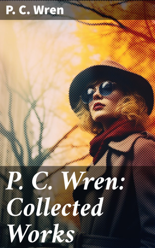 P. C. Wren: P. C. Wren: Collected Works