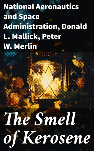 National Aeronautics and Space Administration, Donald L. Mallick, Peter W. Merlin: The Smell of Kerosene