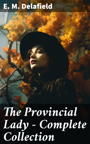 E. M. Delafield: The Provincial Lady - Complete Collection