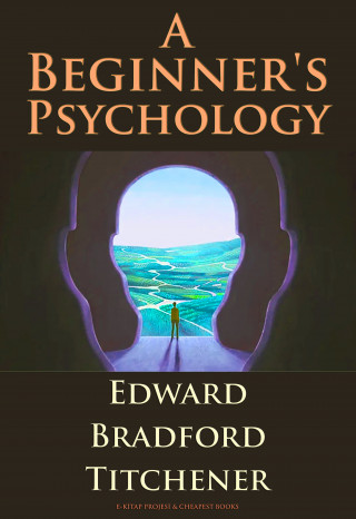 Edward Bradford Titchener: A Beginner's Psychology