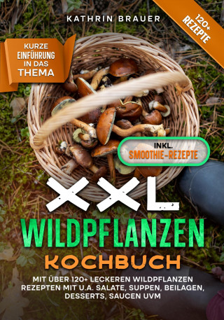 Kathrin Brauer: XXL Wildpflanzen Kochbuch