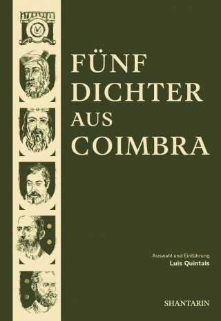 Dom Dinis, Sá de Miranda, Antero de Quental, Camilo Pessanha, Fernando Assis Pacheco: Fünf Dichter aus Coimbra