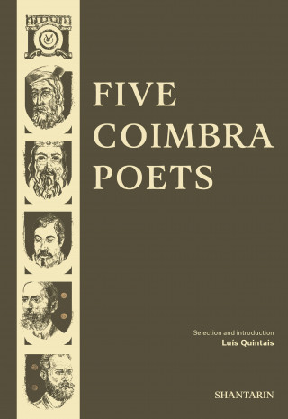 Dom Dinis, Sá de Miranda, Antero de Quental, Camilo Pessanha, Fernando Assis Pacheco: Five Coimbra Poets