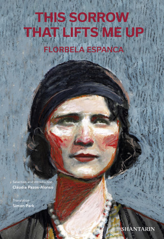Florbela Espanca: This Sorrow that Lifts Me Up