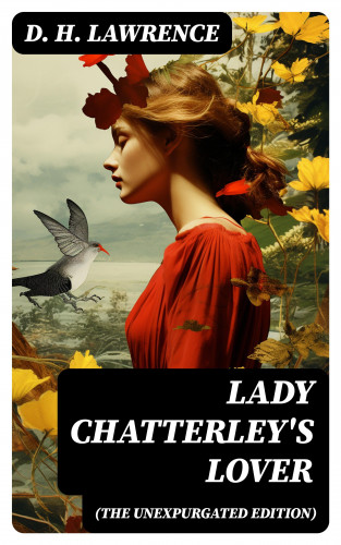 D. H. Lawrence: Lady Chatterley's Lover (The Unexpurgated Edition)