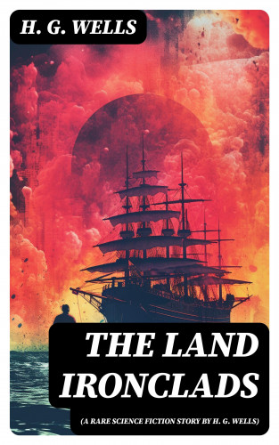 H. G. Wells: The Land Ironclads (A rare science fiction story by H. G. Wells)