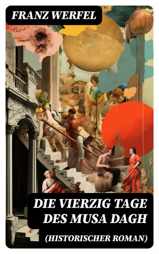 Franz Werfel: Die vierzig Tage des Musa Dagh (Historischer Roman)
