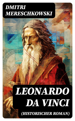 Dmitri Mereschkowski: Leonardo da Vinci (Historischer Roman)