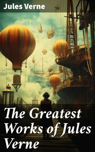 Jules Verne: The Greatest Works of Jules Verne