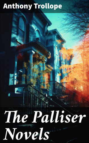 Anthony Trollope: The Palliser Novels