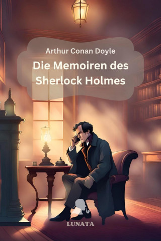 Arthur Conan Doyle: Die Memoiren des Sherlock Holmes