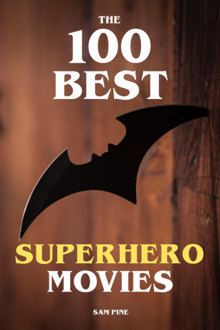 Sam Pine: The 100 Best Superhero Movies