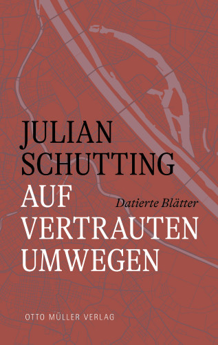 Julian Schutting: Auf vertrauten Umwegen