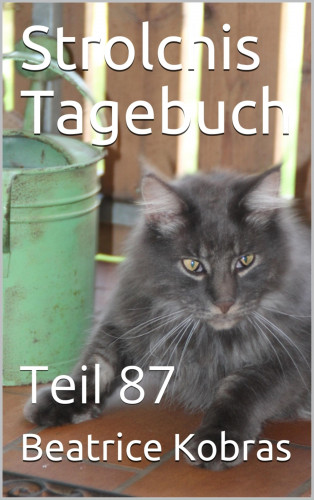 Beatrice Kobras: Strolchis Tagebuch - Teil 87
