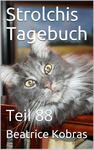 Beatrice Kobras: Strolchis Tagebuch - Teil 88