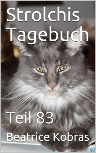 Beatrice Kobras: Strolchis Tagebuch - Teil 83