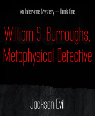 Jackson Evil: William S. Burroughs, Metaphysical Detective