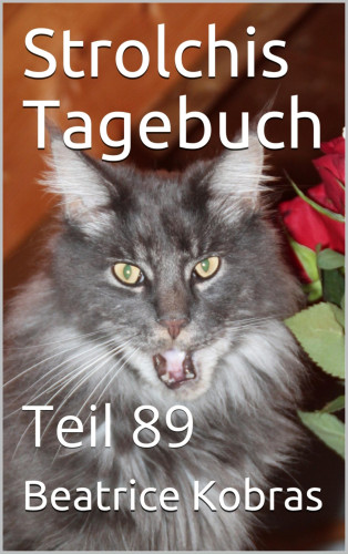 Beatrice Kobras: Strolchis Tagebuch - Teil 89