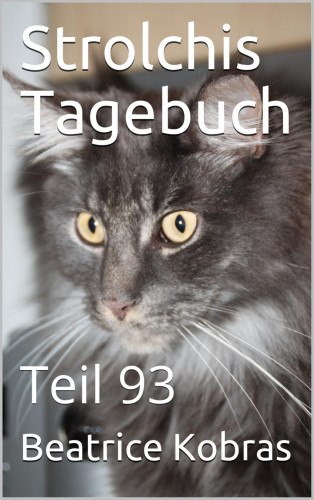 Beatrice Kobras: Strolchis Tagebuch - Teil 93