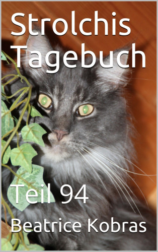 Beatrice Kobras: Strolchis Tagebuch - Teil 94