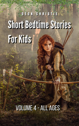 Deon Christie: Short Bedtime Stories For Children - Volume 4