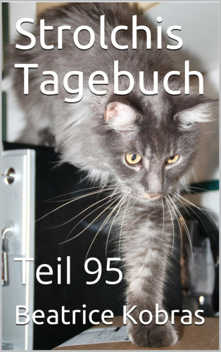 Beatrice Kobras: Strolchis Tagebuch - Teil 95