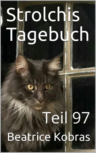 Beatrice Kobras: Strolchis Tagebuch - Teil 97