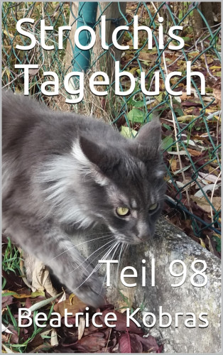 Beatrice Kobras: Strolchis Tagebuch - Teil 98