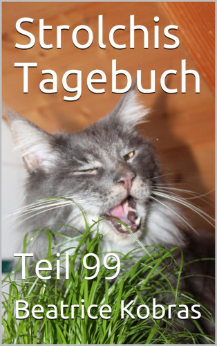 Beatrice Kobras: Strolchis Tagebuch - Teil 99