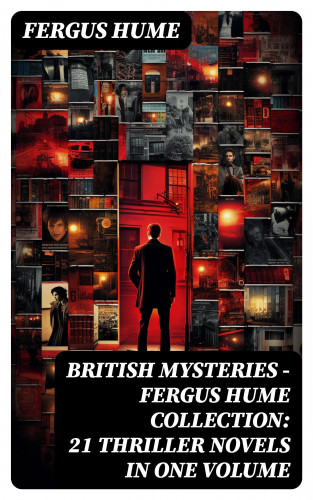 Fergus Hume: British Mysteries - Fergus Hume Collection: 21 Thriller Novels in One Volume