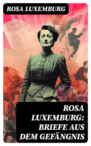 Rosa Luxemburg: Rosa Luxemburg: Briefe aus dem Gefängnis