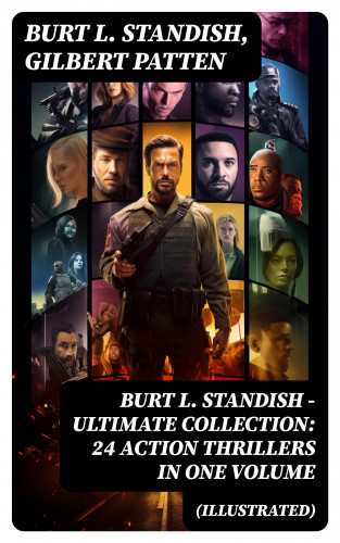 Burt L. Standish, Gilbert Patten: Burt L. Standish - Ultimate Collection: 24 Action Thrillers in One Volume (Illustrated)