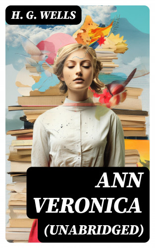 H. G. Wells: Ann Veronica (Unabridged)