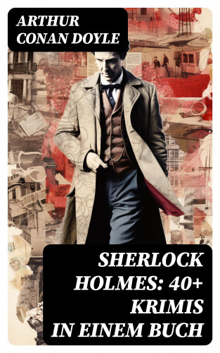 Arthur Conan Doyle: Sherlock Holmes: 40+ Krimis in einem Buch