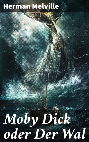 Herman Melville: Moby Dick oder Der Wal