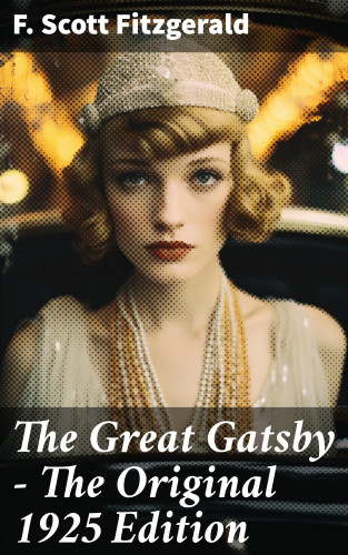 F. Scott Fitzgerald: The Great Gatsby - The Original 1925 Edition