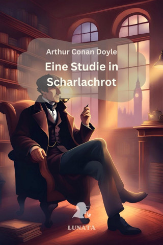 Arthur Conan Doyle: Sherlock Holmes: Eine Studie in Scharlachrot