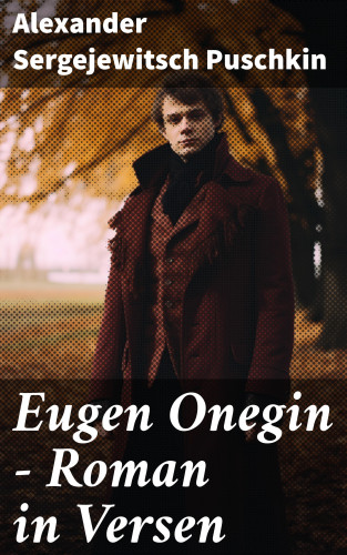 Alexander Sergejewitsch Puschkin: Eugen Onegin - Roman in Versen