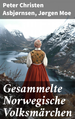 Peter Christen Asbjørnsen, Jørgen Moe: Gesammelte Norwegische Volksmärchen
