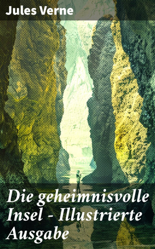 Jules Verne: Die geheimnisvolle Insel - Illustrierte Ausgabe