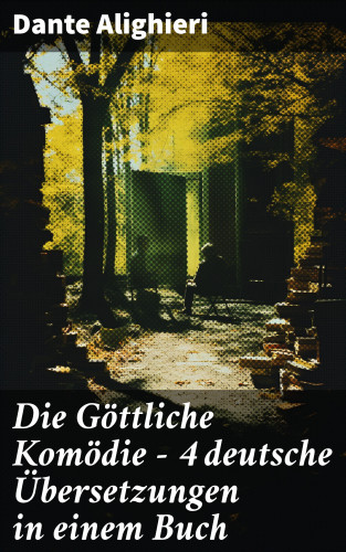 Dante Alighieri: Die Göttliche Komödie - 4 deutsche Übersetzungen in einem Buch