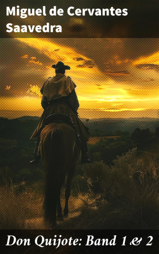 Miguel de Cervantes Saavedra: Don Quijote: Band 1 & 2