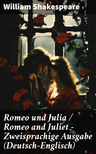 William Shakespeare: Romeo und Julia / Romeo and Juliet - Zweisprachige Ausgabe (Deutsch-Englisch)