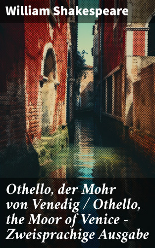 William Shakespeare: Othello, der Mohr von Venedig / Othello, the Moor of Venice - Zweisprachige Ausgabe