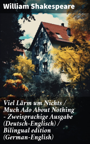 William Shakespeare: Viel Lärm um Nichts / Much Ado About Nothing - Zweisprachige Ausgabe (Deutsch-Englisch) / Bilingual edition (German-English)