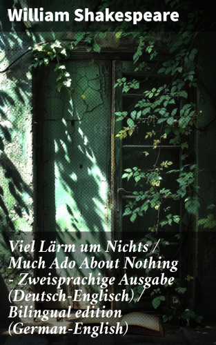 William Shakespeare: Viel Lärm um Nichts / Much Ado About Nothing - Zweisprachige Ausgabe (Deutsch-Englisch) / Bilingual edition (German-English)